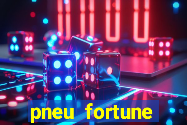 pneu fortune reclame aqui